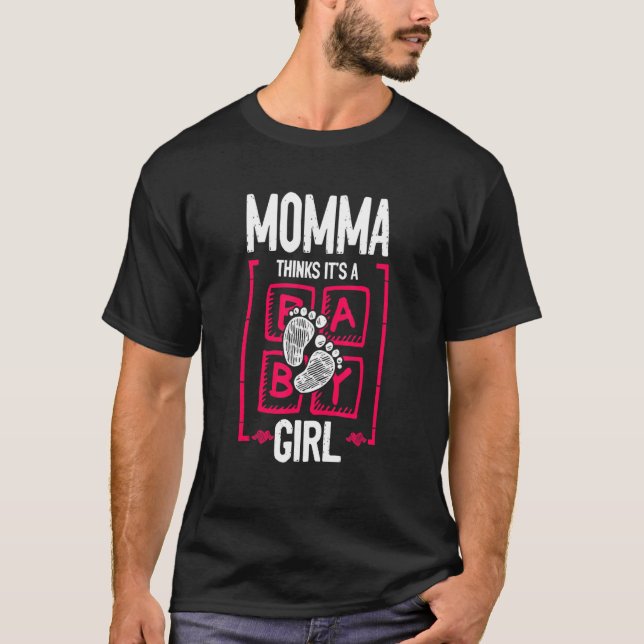 Momma Thinks It's a Girl Gender Reveal   Baby Show T-Shirt (Front)