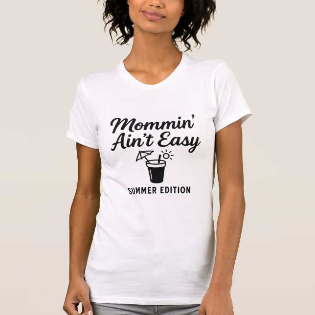 Mommin’ Ain’t Easy – Summer Edition T-Shirt  (Front)