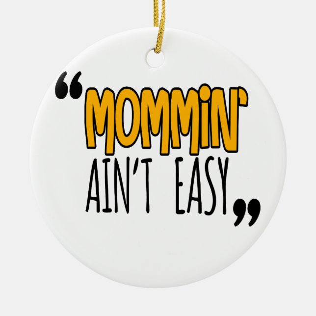 Mommin' Ain't Easy Ceramic Ornament (Front)