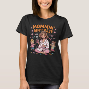 Mommin' Ain't Easy Funny Motherhood  T-Shirt