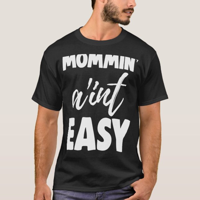 Mommin Ain't Easy  Women Aunty Love 4 T-Shirt (Front)