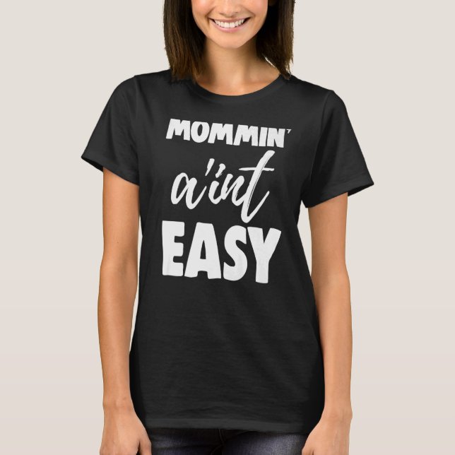 Mommin Ain't Easy  Women Aunty Love  7 T-Shirt (Front)