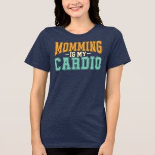Momming Is My Cardio Funny Retro Fit Mum Gift Idea Tri-Blend Shirt
