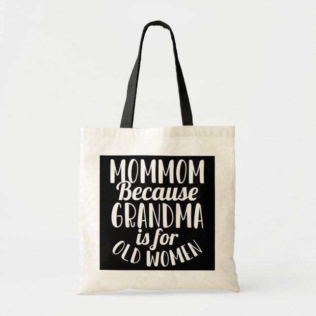 Mommom Because Grandma is for Old Women Funny Tote Bag (Front)
