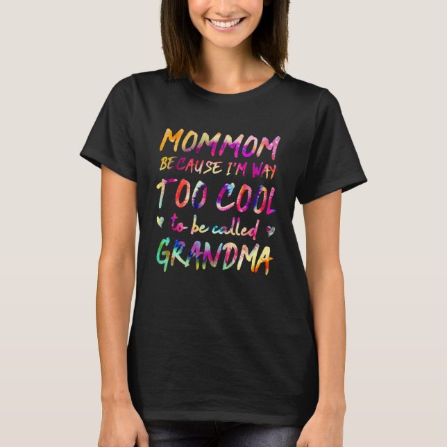 Mommom Because I m Way Too Cool to Be Called Grand T-Shirt (Front)
