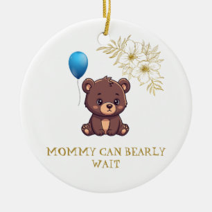MOMMY CAN BEARLY WAIT cute girl bearly Baby bodysu Ceramic Ornament