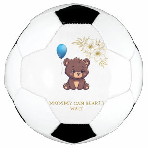 MOMMY CAN BEARLY WAIT cute girl bearly Baby bodysu Soccer Ball