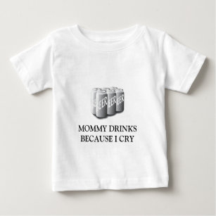 MOMMY DRINKS BECAUSE I CRY T SHIRT