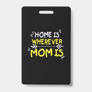 Mommy Gift Home Is Wherever Mom Is ID Badge