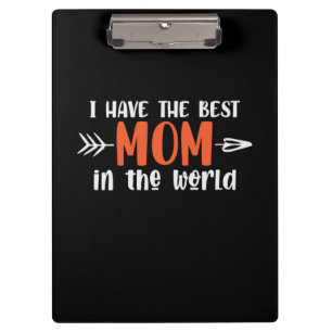 Mommy Gift I Have The Best Mom Clipboard