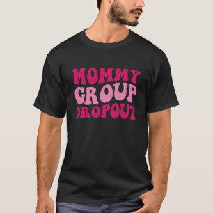 Mommy Group Dropout Mom Saying Groovy Women Appare T-Shirt