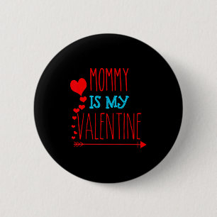 Mommy Is My Valentine _ Adult And Kids  6 Cm Round Badge