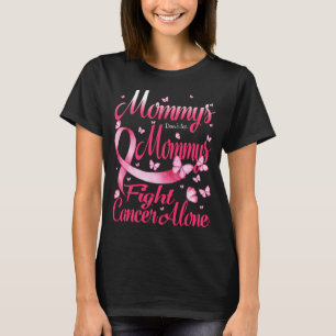 Mommys Don't Let Mommys Fight Breast Cancer Alone T-Shirt