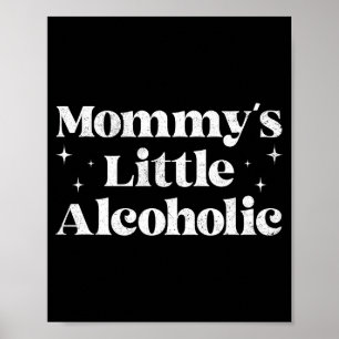 Mommy's Little Alcoholic Funny Drunk Mom Life Alco Poster