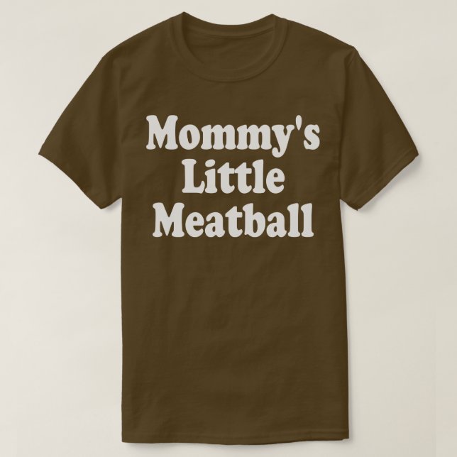 mommys little meatball 1 T-Shirt (Design Front)