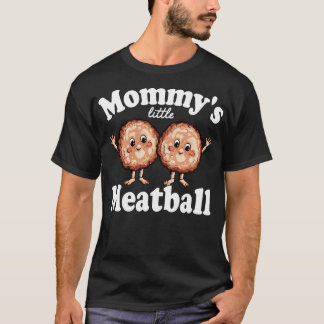 mommys little meatball 2 T-Shirt