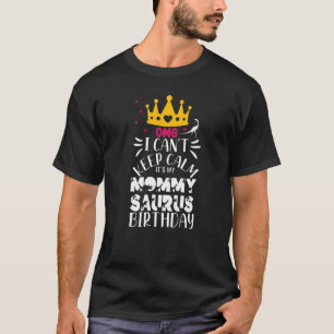 Mommysaurus Dino Omg I Cant Keep Calm Its My Mummy T-Shirt