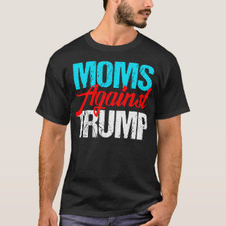 Moms Against Donald Trump T-Shirt