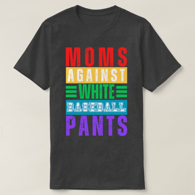 Moms Against White Baseball Pants 14 T-Shirt (Design Front)