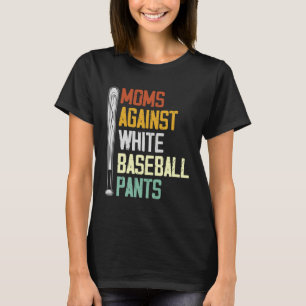 Moms Against White Baseball Pants     2 T-Shirt