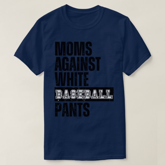 Moms Against White Baseball Pants 31 T-Shirt (Design Front)