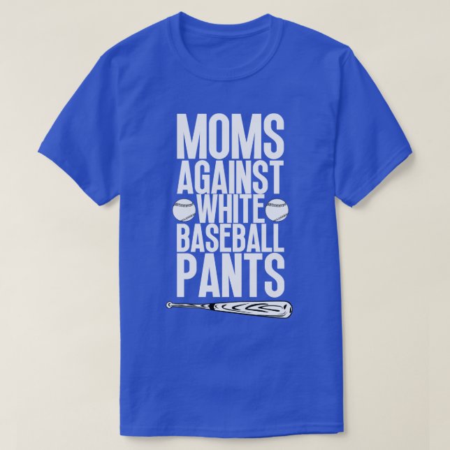 Moms Against White Baseball Pants 34 T-Shirt (Design Front)
