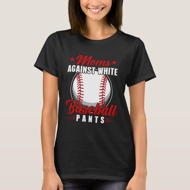 Moms Against White Baseball Pants   5 T-Shirt (Front)
