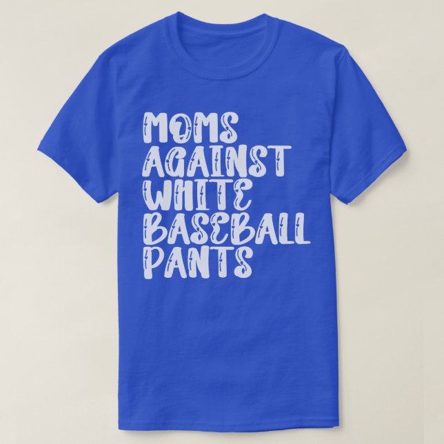 Moms Against White Baseball Pants 7 T-Shirt (Design Front)