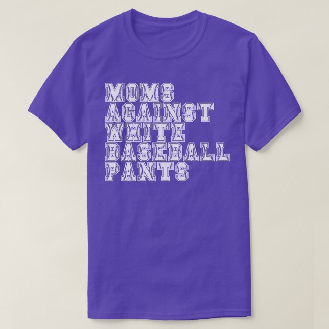 Moms Against White Baseball Pants 8 T-Shirt (Design Front)