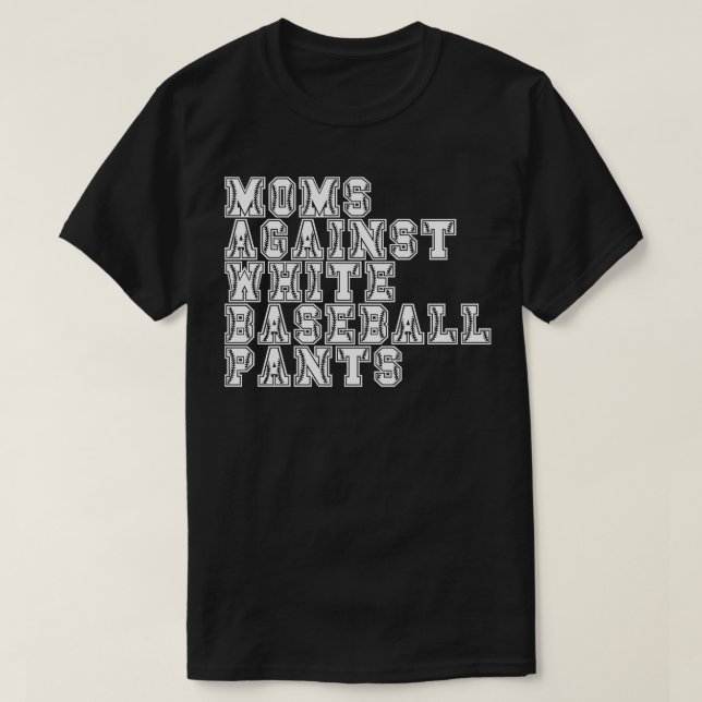 Moms Against White Baseball Pants 8 T-Shirt (Design Front)