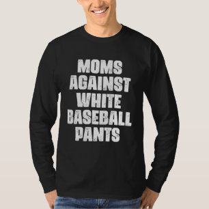Moms Against White Baseball Pants Baseball Mom T-Shirt