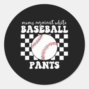 Moms Against White Baseball Pants Funny Baseball M Classic Round Sticker