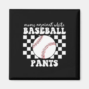 Moms Against White Baseball Pants Funny Baseball M Magnet