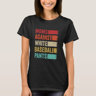 Moms Against White Baseball Pants Funny Baseball M T-Shirt