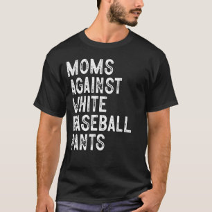 Moms Against White Baseball Pants Funny Baseball M T-Shirt