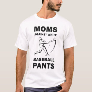 Moms against white Baseball pants - Funny Baseball T-Shirt