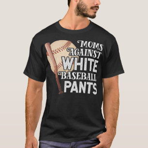 Moms Against White Baseball Pants Funny Baseball  T-Shirt