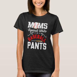 Moms Against White Baseball Pants  Mother s Day T-Shirt