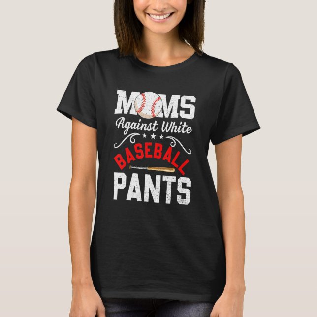Moms Against White Baseball Pants  Mother s Day T-Shirt (Front)