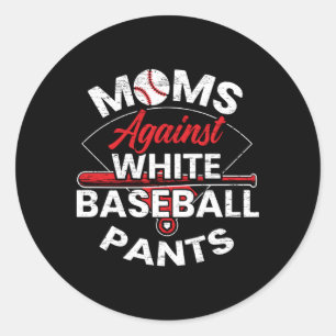 Moms Against White Baseball Pants Sport Mothers Da Classic Round Sticker