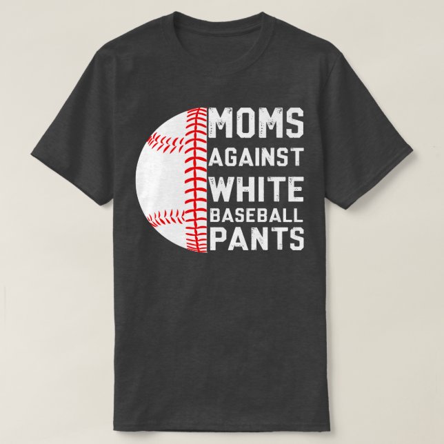 Moms Against White Baseball Pants T-Shirt (Design Front)