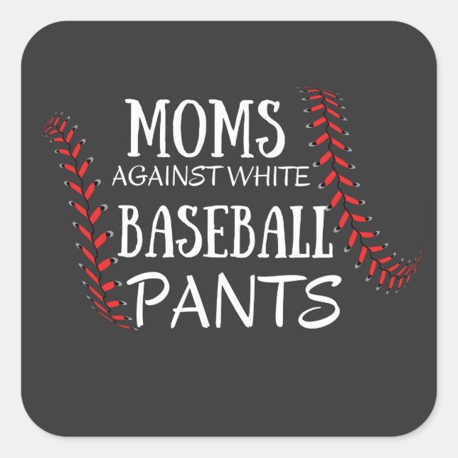 Moms Against White baseball Pants T-Shirt Square Sticker (Front)