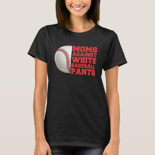 Moms Against White Baseball Pants Woman  Saying Qu T-Shirt