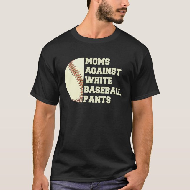 Moms Against White Baseball Pants Woman Saying Quo T-Shirt (Front)
