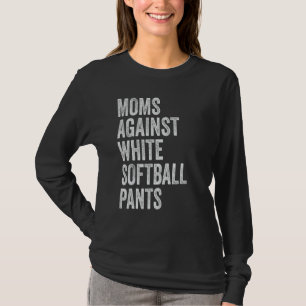 Moms Against White Softball Pants High School Soft T-Shirt