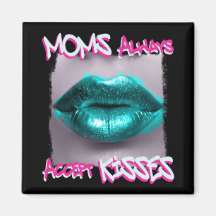 Moms Always Accept Kisses Magnet