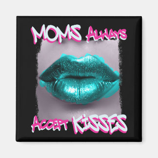 Moms Always Accept Kisses Magnet