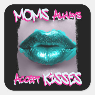 Moms Always Accept Kisses Square Sticker