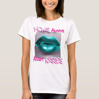 Moms Always Accept Kisses T-Shirt