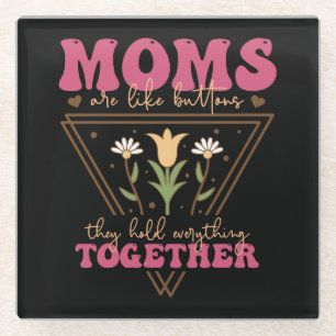 Moms Are Like Buttons Glass Coaster